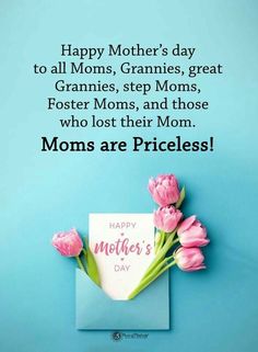 a mothers day card with pink tulips on a blue background and the words, happy mother's day to all moms, granies, grandmas, step moms, fosterers, fosterer moms, and those who lost their moms