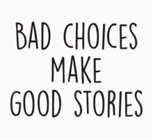 the words bad choices make good stories written in black ink