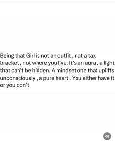 the text is written in black and white on a piece of paper that says, being that girl is not an outfit, not a tax bracket, not where you live it's an