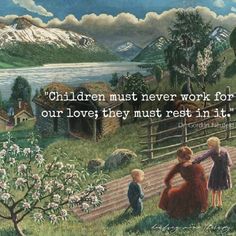 children must never work for our love they must rest in it quote by the artist