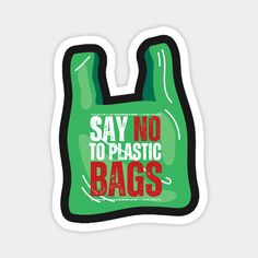 a sticker with the words say no to plastic bags in red, green and black