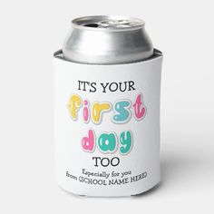 it's your first day too personalized can koozie for the school