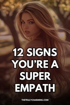 a woman with long hair and the words, 12 signs you're a super empath