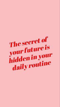 the secret of your future is hidden in your daily routine - quote on pink background