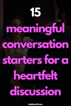 a man and woman standing next to each other with the text 15 meaningful conversation starter