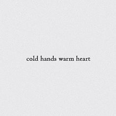 the words cold hands warm heart written in black ink on a white background with an image of