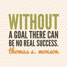 a quote from thomas s monsson on the goal there can be no real success