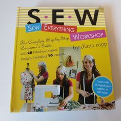 the cover of sew everything you need to know about sewing