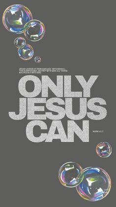 the poster for only jesus can shows soap bubbles floating in front of it and on top of