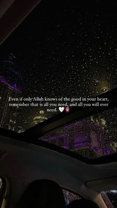 the view from inside a car at night, with a quote written on it that reads even if only - ahh knows of the good in your heart, remember that is all you and