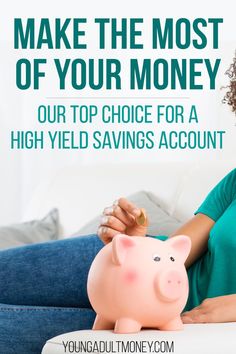 a woman holding a piggy bank with the words make the most of your money our top choice for a high yield savings account