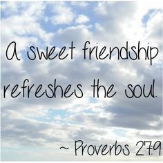 a quote from prove that says, a sweet friend refreshes the soul - proves 2 / 4