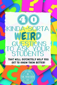 a poster with the words, 40 kinda - sorta weird questions to ask your students that will definitely help you get to know them better