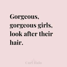 a quote that says, gorgeous, gorgeous girls look after their hair on pink background