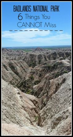 badlands national park with text that reads 6 things you cannot't miss on it