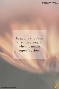 the quote grace is the face that love wears, when it meets imperfect perfectionion