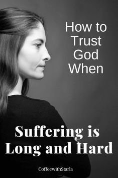 Trust God when Suffering is Long and Hard ~ Coffee With Starla Long Suffering Scripture, How To Trust God, Trusting God Quotes, Trust God Quotes, Encourage Friend, God Heals, Trusting God, Finding God, Difficult Times