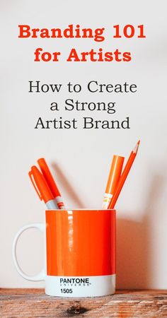 an orange coffee cup with pencils in it and the title branding 101 for artists how to create a strong artist brand