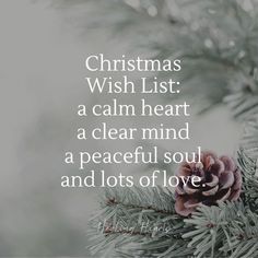 a pine tree with a quote on it that says, christmas wish list a calm heart a clear mind a peaceful soul and lots of love