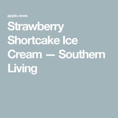 the words strawberry shortcake ice cream - southern living are in white letters on a gray background