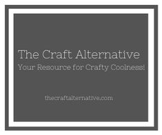 the craft alternative logo with text that reads, the craft alternative your resources for crafty goodness