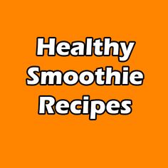 the words healthy smoothie recipes are in black and white letters on an orange background