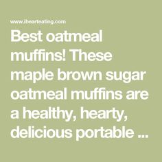 the words best oatmeal muffins these maple brown sugar oatmeal muffins are healthy, hearty, delicious and delicious