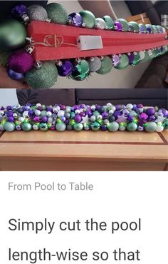 a table topped with lots of ornaments and text that reads, from pool to table simply cut the pool length - wise so that