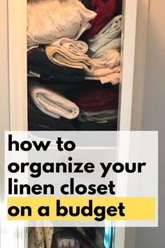 an open closet with clothes on the bottom shelf and text overlay that reads how to organize your linen closet on a budget