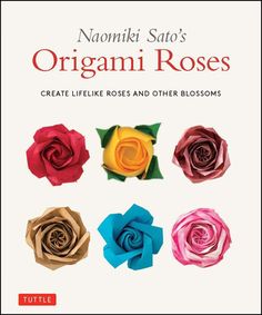 the book cover for namki sato's origami roses create like roses and other blossoms