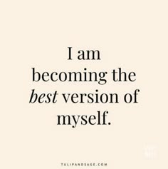 a quote that says i am becoming the best version of my self