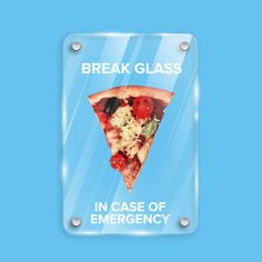 a sign with a slice of pizza on it that says break glass in case of emergency