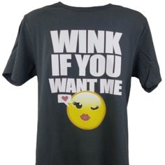 Item Name: "Wink If You Want Me" Funny Emoji Unisex Graphic Tee Shirt Unisex T Shirt Fits Both Men And Women Color: Charcoal Gray Material: 4.3 Oz 100% Cotton **Custom Printed T-Shirts Are New Without Tags Nwot** Bundle With Other Items And Save Flirty Flirt Sexy Flirtatious T Shirt Fits, Funny Emoji, Graphic Tee Shirt, Printed T Shirts, You Want Me, Shirt Fits, Graphic Tee Shirts, Unisex Shorts, Charcoal Gray