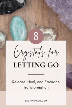 crystals for letting go with text overlay that reads 8 crystals for letting go release, heal and embrace