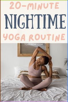 a woman doing yoga on her bed with the text 20 - minute nighttime yoga routine