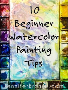 the words, 10 beginner watercolor painting tips are in front of an image of colorful