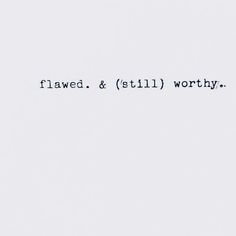 an image of a computer screen with the words'flawd & still worthy'written on it