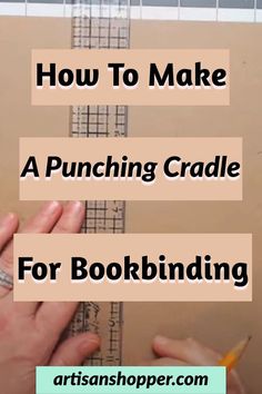 someone is using a ruler to make a punching cradle for bookbinding with the title how to make a punching cradle