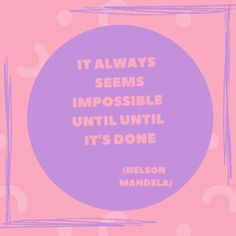 a pink circle with the words it always seems impossible until until it's done nelson mandela