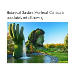 an image of a giant statue made out of plants and water with caption that reads botanical garden, montreal, canada is absolutely mind blowing