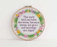 The early bird can have the worm, because worms are gross and mornings are stupid. 8.8x8.5in 17 cross stitch xstitch funny Insult pattern pdf Download  This snarky cross stitch pattern is available for immediate download upon purchase. This is not a physical item only a PDF pattern. Silly Embroidery, Early Bird, Pillow Pattern, Embroidery Projects