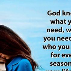 a woman holding her head to her face with the words god knows what you need, when you need who you want for every season your life