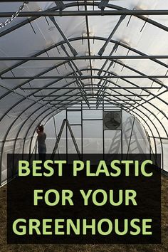 a man standing in a greenhouse with the words best plastic for your greenhouse on it