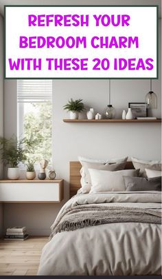 a bedroom with the text refresh your bedroom charm with these 20 ideas on it