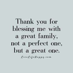 a black and white photo with the words thank you for blessing me with a great family, not a perfect one, but a great one