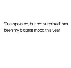 a white background with the words disappointed, but not surprised has been my biggest mood this year