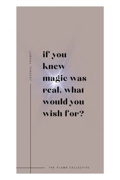 a quote that reads if you knew magic was real, what would you wish for?