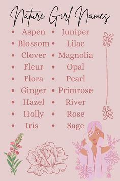 Nature Girl Names
Aspen
Blossom
Clover
Fleur
Flora
Ginger
Hazel
Holly
Iris
Juniper
Lilac
Magnolia
Opal
Pearl
Primrose
River
Rose
Sage Plushie Names, Chameleon Terrarium, Majestic Names, Sims Names, Writing Songs Inspiration, Oc Names, Nature Names