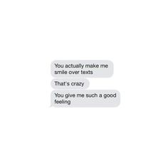 two texts that say you actually make me smile over texts that's crazy you give me such a good feeling