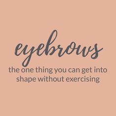 Esthetician Classes, Eyebrow Quotes, Brow Quotes, Makeup Quotes Funny, Beauty Quotes Makeup, Party Quotes Funny, Esthetician Quotes, Skins Quotes, Perfect Eyebrow Shape